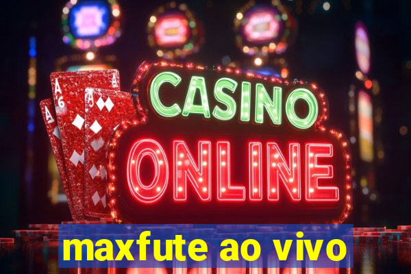 maxfute ao vivo